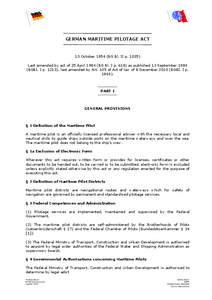 GERMAN MARITIME PILOTAGE ACT  13 October[removed]BG Bl. II p[removed]Last amended by act of 25 April[removed]BG Bl. I p[removed]as published 13 September[removed]BGBI. I p. 1213), last amended by Art. 105 of Act of law of 8 Decem