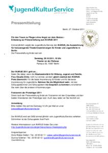 Pressemitteilung Berlin, 27. Oktober 2011 Für den Traum zu Fliegen ohne Angst vor dem Absturz Einladung zur Preisverleihung zum IKARUS 2011 Einmal jährlich vergibt der JugendKulturService den IKARUS, die Auszeichnung f