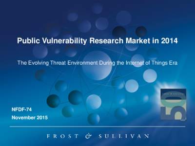 Public Vulnerability Research Market in 2014 The Evolving Threat Environment During the Internet of Things Era NFDF-74 November 2015