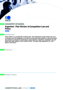 Argentina - Peer Review of Competition Law and Policy 2006 “Peer review” is a core element of OECD work. The mechanisms of peer review vary, but it is founded upon the willingness of all OECD countries and their part