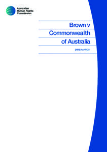 Brown v Commonwealth of Australia[removed]AusHRC 51  © Australian Human Rights Commission 2012.