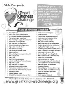 We challenge you to perform as many kind deeds as you can in one day. Using this list, check off your acts of kindness as you go. Have fun!