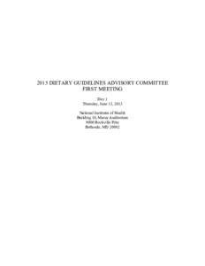 2015 DIETARY GUIDELINES ADVISORY COMMITTEE FIRST MEETING Day 1 Thursday, June 13, 2013 National Institutes of Health Building 10, Masur Auditorium