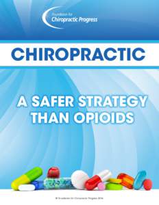 CHIROPRACTIC A SAFER STRATEGY THAN OPIOIDS © Foundation for Chiropractic Progress 2016