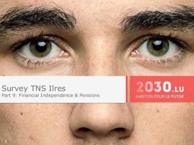 Survey TNS Ilres  Part 9: Financial Independence & Pensions TNS ILRES - Sondage OUR VISION © TNS