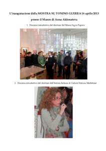 L’inaugurazione della MOSTRA SU TONINO GUERRA 16 aprile 2013 presso il Museo di Anna Akhmatova 1. Discorso introduttivo del direttore del Museo Sig.ra Popova 2. Discorso introduttivo del direttore dell’Istituto Itali