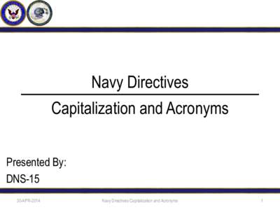 Navy Directives  Capitalization and Acronyms Presented By: DNS[removed]APR-2014