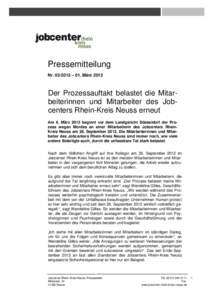 Pressemitteilung Nr – 01. März 2013 Der Prozessauftakt belastet die Mitarbeiterinnen und Mitarbeiter des Jobcenters Rhein-Kreis Neuss erneut Am 6. März 2013 beginnt vor dem Landgericht Düsseldorf der Prozes