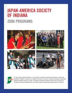 JAPAN-AMERICA SOCIETY OF INDIANA 2006 PROGRAMS The Japan-America Society of Indiana is a not-for-profit, non-partisan organization of businesses, communities, educational institutions, individuals, and students. Its miss