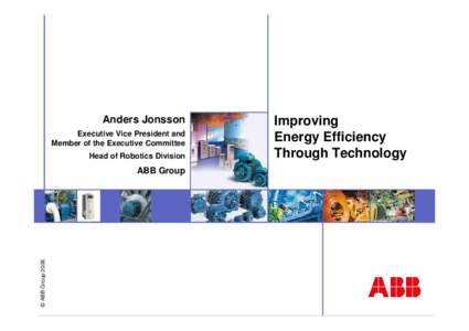 Anders Jonsson Executive Vice President and Member of the Executive Committee Head of Robotics Division  © ABB Group 2006