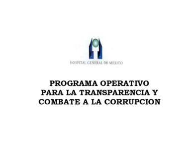 PROGRAMA OPERATIVO PARA LA TRANSPARENCIA Y COMBATE A LA CORRUPCION OBJETIVO: OMejorar la gestión pública, a través del fortalecimiento de