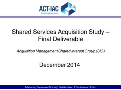 Shared Services Acquisition Study – Final Deliverable Acquisition Management Shared Interest Group (SIG) December 2014