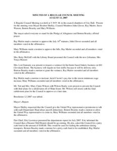 MINUTES OF A REGULAR COUNCIL MEETING AUGUST 13, 2007 A Regular Council Meeting was held at 5:30 P. M. in the council chambers of City Hall. Present for the meeting were Mayor Reuben Shelley, Council Members John Glover, 