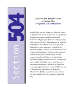 A Parent and Teacher Guide to Section 504: Frequently Asked Questions Section 504 is part of a federal civil rights law known as the Rehabilitation Act ofThis law specifically