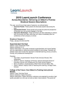 2015 LearnLaunch Conference Across Boundaries: Delivering on Edtech’s Promise Breakout Session Descriptions This year, we will have three types of sessions, as outlined below: • Overview Panels: These panels will sho