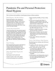 Pandemic Flu and Personal Protection: Hand Hygiene Hand Hygiene: The Best Defence Proper hand hygiene is the cornerstone of infection prevention and control during an influenza pandemic. Influenza viruses can live