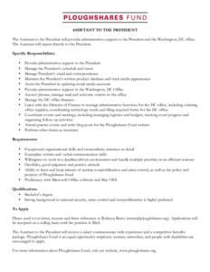 ASSISTANT TO THE PRESIDENT The Assistant to the President will provide administrative support to the President and the Washington, DC office. The Assistant will report directly to the President. Specific Responsibilities