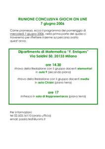 RIUNIONE CONCLUSIVA GIOCHI ON LINE 7 giugno 2006 Come promesso, ecco il programma del pomeriggio di mercoledì 7 giugno 2006, nella prima parte del quale ci troveremo per riflettere insieme sul percorso svolto quest’an