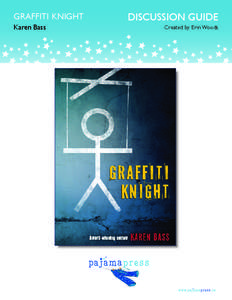 GRAFFITI KNIGHT Karen Bass DISCUSSION GUIDE Created by Erin Woods