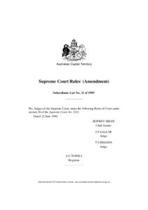 Australian Capital Territory  Supreme Court Rules1 (Amendment) Subordinate Law No. 21 of[removed]We, Judges of the Supreme Court, make the following Rules of Court under