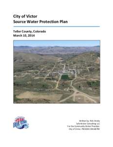 City of Victor Source Water Protection Plan Teller County, Colorado March 10, 2014  Written by: Rick Streily