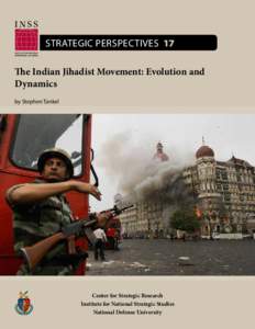Strategic Perspectives 17 The Indian Jihadist Movement: Evolution and Dynamics by Stephen Tankel  Center for Strategic Research