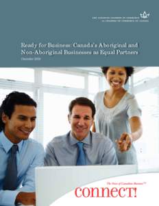 Ready for Business: Canada’s Aboriginal and Non-Aboriginal Businesses as Equal Partners As Canada’s largest and most influential business association, the Canadian Chamber of Commerce is the primary and vital connec