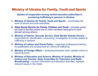Ministry of Ukraine for Family, Youth and Sports System of cooperation among central executive authorities in countering trafficking in persons in Ukraine: 1. Ministry of Ukraine for Family, Youth and Sports - coordinate
