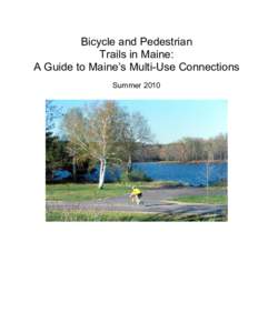 Bicycle and Pedestrian  Trails in Maine:  A Guide to Maine’s Multi­Use Connections  Summer 2010  GUIDE TO MAINES OFF ROAD BICYCLE AND PEDESTRIAN 