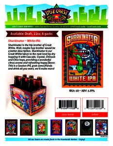 LOST COAST BREWERY • 1600 Sunset Drive, Eureka, CA 95503 • ( • LostCoast.com  Available: Draft, 22oz, 6-packs Sharkinator ~ White IPA: Sharkinator is the hip brother of Great White. Well, maybe hop bro