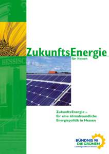 ZukunftsEnergie für Hessen ZukunftsEnergie – für eine klimafreundliche Energiepolitik in Hessen