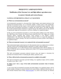 FREQUENTLY ASKED QUESTIONS Modification of the Cheyenne Low and High military operations areas in eastern Colorado and western Kansas NATIONAL ENVIRONMENTAL POLICY ACT QUESTIONS Q: What is an environmental assessment? An