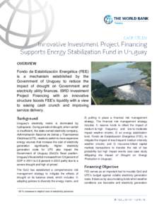 Fondo de Estabilización Energética (FEE) is a mechanism established by the Government of Uruguay to reduce the impact of drought on Government and electricity utility finances. IBRD Investment Project Financing with an