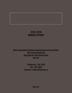 [removed]ANNUAL REPORT Kent Community Business Development Corporation 190 Irving Boulevard Bouctouche, New Brunswick