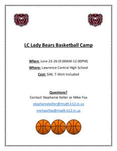 LC Lady Bears Basketball Camp When: June[removed]:00AM-12:00PM) Where: Lawrence Central High School Cost: $40, T-Shirt Included  Questions?
