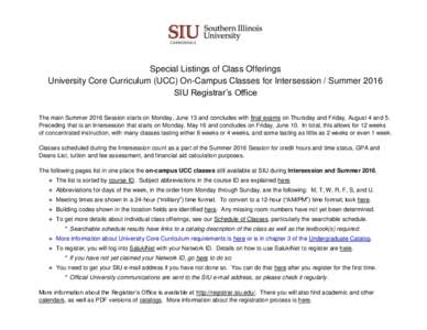 Special Listings of Class Offerings University Core Curriculum (UCC) On-Campus Classes for Intersession / Summer 2016 SIU Registrar’s Office The main Summer 2016 Session starts on Monday, June 13 and concludes with fin