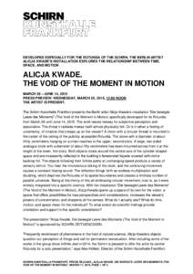 DEVELOPED ESPECIALLY FOR THE ROTUNDA OF THE SCHIRN, THE BERLIN ARTIST ALICJA KWADE’S INSTALLATION EXPLORES THE RELATIONSHIP BETWEEN TIME, SPACE, AND MOTION ALICJA KWADE. THE VOID OF THE MOMENT IN MOTION
