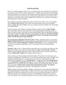 Believing and Doing Part of my sermon preparation each week is to read the Gospel in its original Greek. I do this for at least three reasons. One is to keep my mind active. Another is that it exercises a skill obtained 