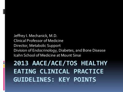 Jeffrey I. Mechanick, M.D. Clinical Professor of Medicine Director, Metabolic Support Division of Endocrinology, Diabetes, and Bone Disease Icahn School of Medicine at Mount Sinai