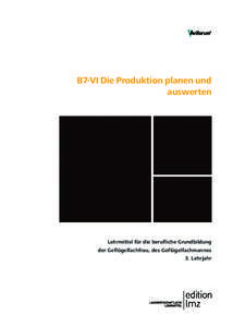 B7-VI Die Produktion planen und auswerten Lehrmittel für die berufliche Grundbildung der Geflügelfachfrau, des Geflügelfachmannes 3. Lehrjahr