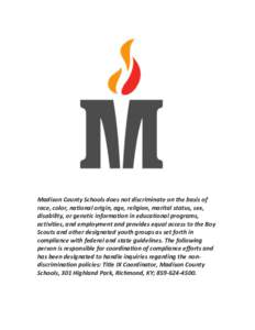   	
   Madison	
  County	
  Schools	
  does	
  not	
  discriminate	
  on	
  the	
  basis	
  of	
   race,	
  color,	
  national	
  origin,	
  age,	
  religion,	
  marital	
  status,	
  sex,	
   disabi