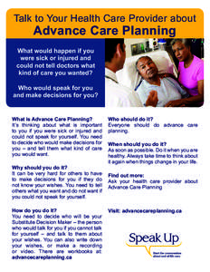 Talk to Your Health Care Provider about  Advance Care Planning What would happen if you were sick or injured and