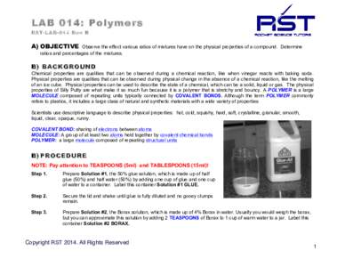 LAB 014: Polymers RST-LAB-014 Rev B A) OBJECTIVE  Observe the effect various ratios of mixtures have on the physical properties of a compound. Determine