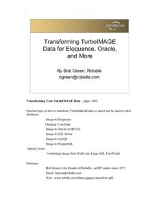 Transforming TurboIMAGE Data  Transforming TurboIMAGE Data for Eloquence, Oracle, and More By Bob Green, Robelle