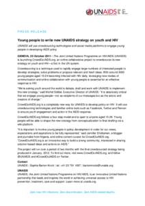    PRESS RELEASE Young people to write new UNAIDS strategy on youth and HIV UNAIDS will use crowdsourcing technologies and social media platforms to engage young