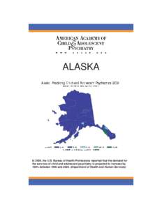 ALASKA  In 2000, the U.S. Bureau of Health Professions reported that the demand for the services of child and adolescent psychiatry is projected to increase by 100% between 1995 and[removed]Department of Health and Human 