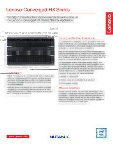 Lenovo Converged HX Series Simplify IT infrastructure and accelerate time-to-value via the Lenovo Converged HX Series Nutanix Appliance Lenovo and Nutanix Partnership To combat these IT challenges, Lenovo and Nutanix hav