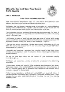 Date: 10 January[removed]Land Values Issued For Lockhart NSW Valuer General Philip Western today said 2,593 Notices of Valuation have been issued to landholders in the Lockhart local government area (LGA). Mr Western said 