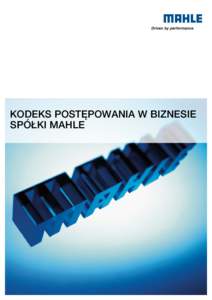 KODEKS POSTĘPOWANIA W BIZNESIE SPÓŁKI MAHLE WSTĘP  Za nazwą MAHLE stoją wyniki, precyzja, perfekcja i innowacyjność.