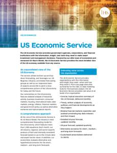 IHS ECONOMICS  US Economic Service The US Economic Service provides government agencies, corporations, and financial institutions with the information, insight, and tools they need to make smart investment and management